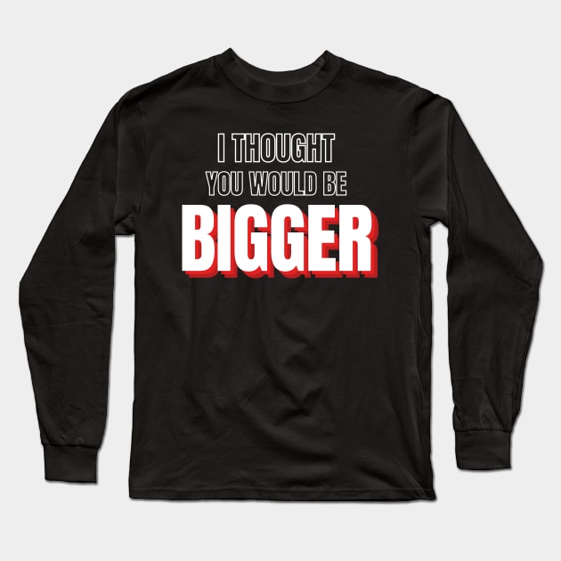 Road House: I Though You Would Be Bigger Long Sleeve T-Shirt by Woodpile